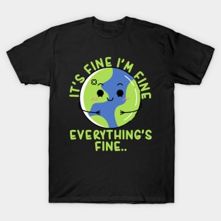 It's Fine I'm Fine Everything's Fine Funny Earth T-Shirt